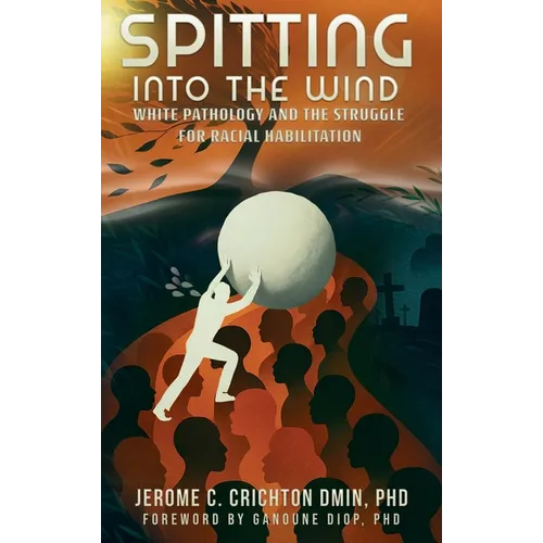 Spitting into the Wind: White Pathology and the Struggle for Racial Habilitation