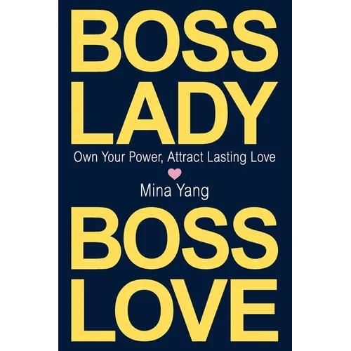 Boss Lady, Boss Love: Own Your Power, Attract Real Love