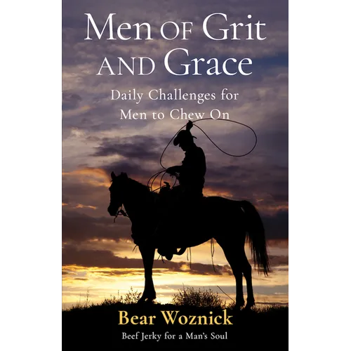 Men of Grace & Grit: Daily Challenges for Men to Chew on
