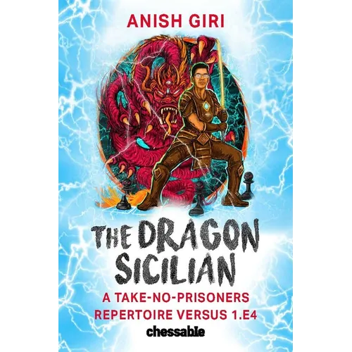 The Dragon Sicilian: A Take-No-Prisoners Repertoire Versus 1.E4