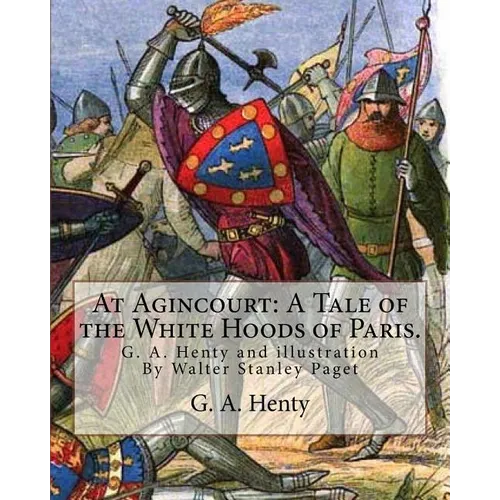 At Agincourt: A Tale of the White Hoods of Paris. By G. A. Henty: illustration By Wal. Paget (Walter Stanley Paget ( 1863; + 1935) w