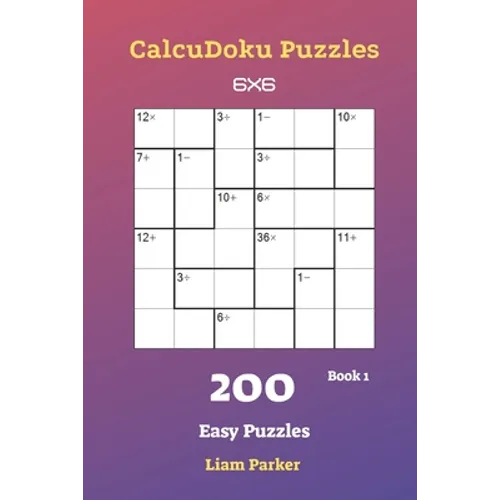 CalcuDoku Puzzles - 200 Easy Puzzles 6x6 Book 1