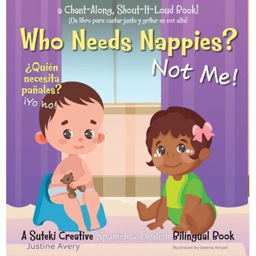 Who Needs Nappies? Not Me! / ¿Quién necesita pañales? ¡Yo no!: A Suteki Creative Spanish & English Bilingual Book