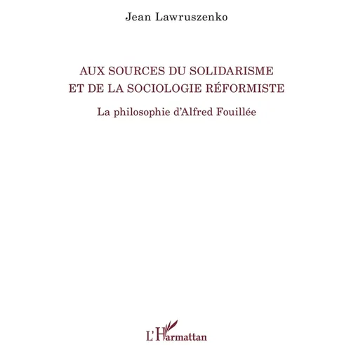 Aux sources du solidarisme et de la sociologie réformiste: La philosophie d'Alfred Fouillée