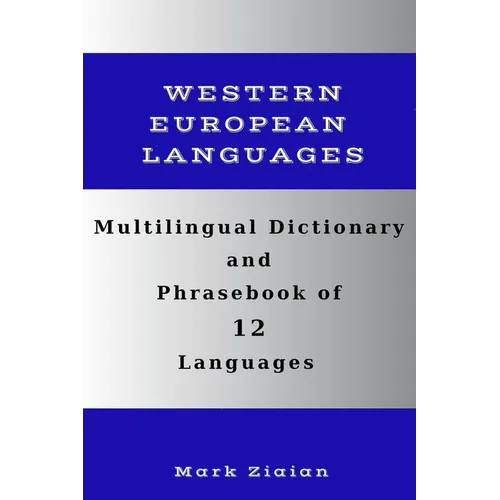 Multilingual Dictionary and Phrasebook of 12 Western European Languages: Over 1500 Words and Phrases in English, German, Dutch, Swedish, Danish, Norwe