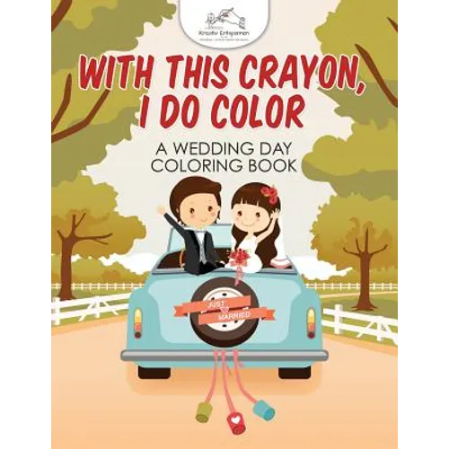 With This Crayon, I Do Color - A Wedding Day Coloring Book