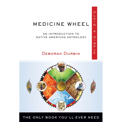 Medicine Wheel Plain & Simple: The Only Book You'll Ever Need