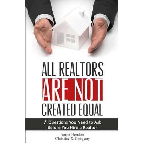 All Realtors Are Not Created Equal: 7 Questions to Ask to Make Sure You Get a Good One