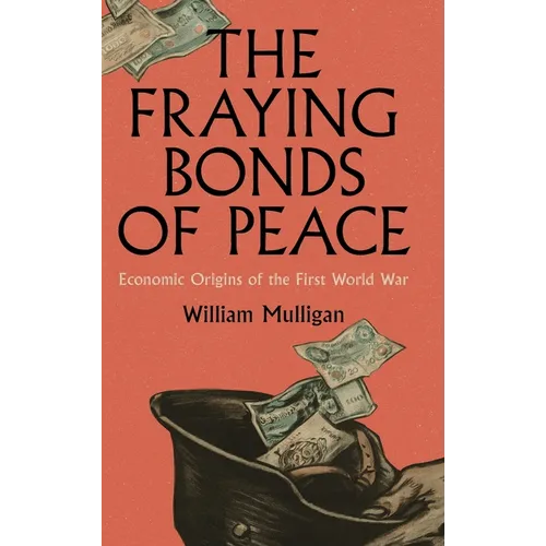 The Fraying Bonds of Peace: Economic Origins of the First World War
