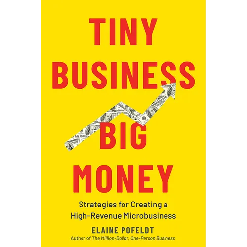 Tiny Business, Big Money: Strategies for Creating a High-Revenue Microbusiness
