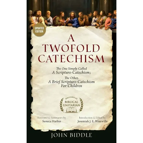 A Twofold Catechism: The One Simply Called 'A Scripture-Catechism'; the Other, 'A Brief Scripture-Catechism for Children'