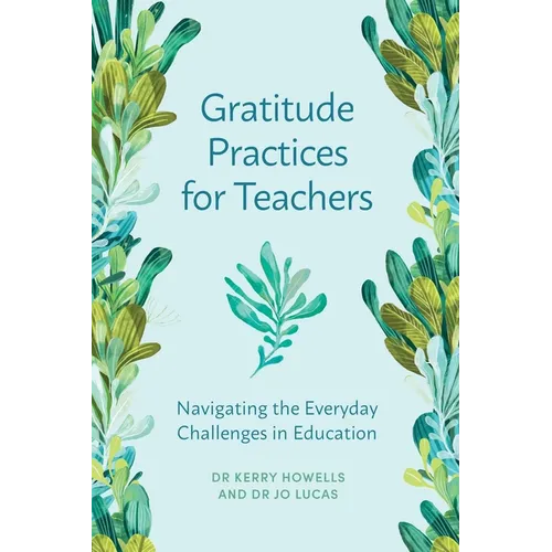 Gratitude Practices for Teachers: Navigating the Everyday Challenges in Education