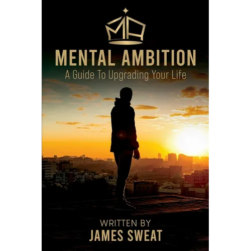 Mental Ambition: A Guide To Upgrading Your Life