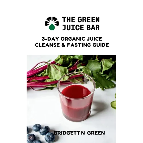 The Green Juice Bar: 3-Day Cleanse and Fasting Guide