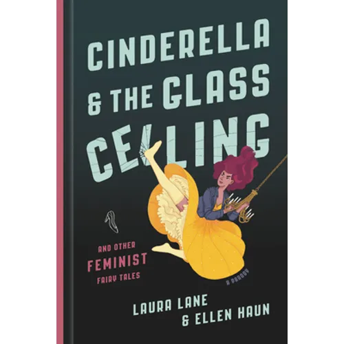 Cinderella and the Glass Ceiling: And Other Feminist Fairy Tales