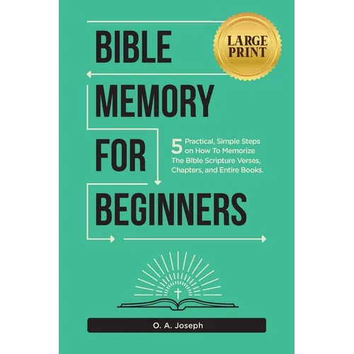 Bible Memory For Beginners: 5 Practical, Simple Steps on How To Memorize The Bible Scripture Verses, Chapters, and Entire Books (LARGE PRINT)