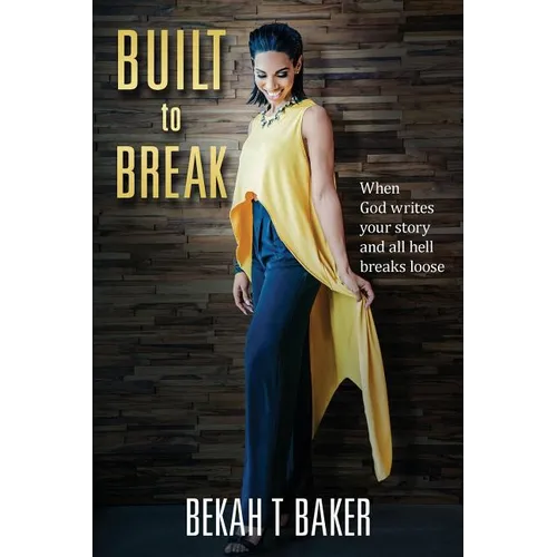 Built to Break: When God Writes Your Story and all Hell Breaks Loose