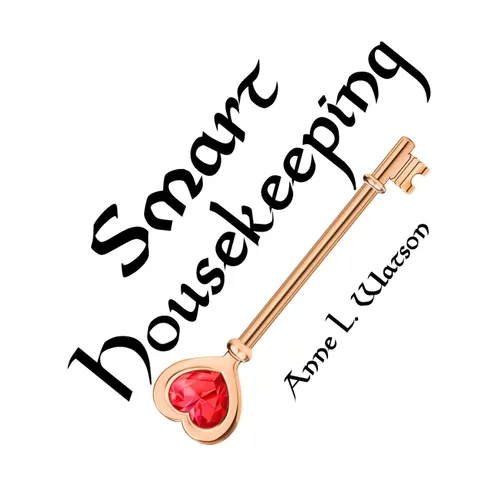 Smart Housekeeping: The No-Nonsense Guide to Decluttering, Organizing, and Cleaning Your Home, or Keys to Making Your Home Suit Yourself with No Help