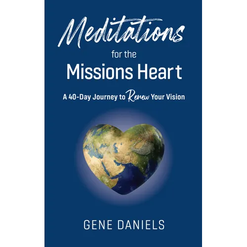 Meditations for the Missions Heart: A 40-Day Journey to Renew Your Vision