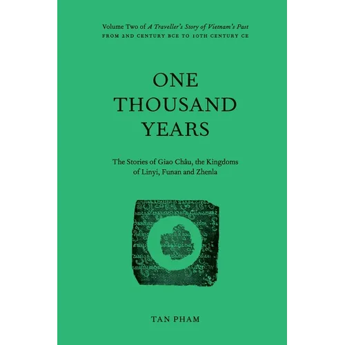 One Thousand Years - The Stories of Giao Châu, the Kingdoms of Linyi, Funan and Zhenla: Volume Two of A Traveller's Story of Vietnam's Past