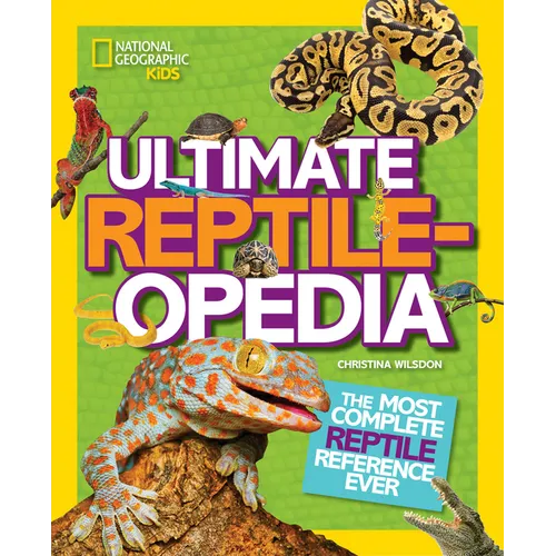 National Geographic Kids Ultimate Reptileopedia: The Most Complete Reptile Reference Ever