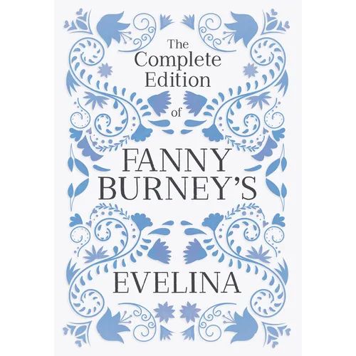 The Complete Edition of Fanny Burney's Evelina: or, The History of a Young Lady's Entrance into the World