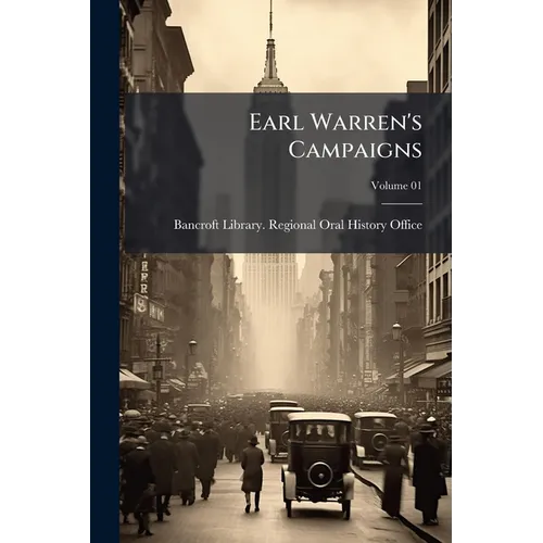 Earl Warren's Campaigns: Oral History Transcript / and Related Material, 1969-197; Volume 01