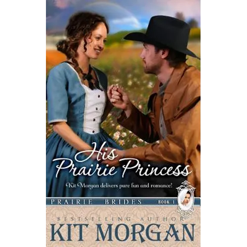 His Prairie Princess (Prairie Brides, Book One)