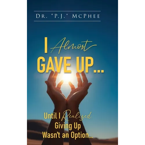 I Almost Gave Up... Until I Realized Giving Up Wasn't an Option...