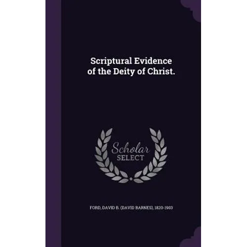 Scriptural Evidence of the Deity of Christ.