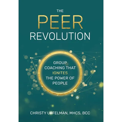 The PEER Revolution: Group Coaching that Ignites the Power of People