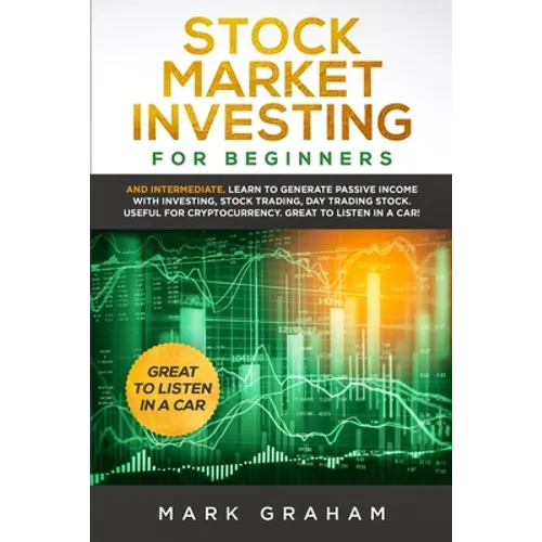Stock Market Investing for Beginners: And Intermediate. Learn to Generate Passive Income with Investing, Stock Trading, Day Trading Stock. Useful for
