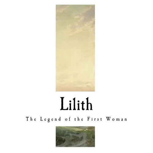 Lilith: The Legend of the First Woman
