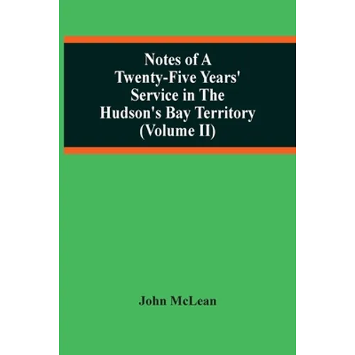 Notes Of A Twenty-Five Years' Service In The Hudson'S Bay Territory (Volume Ii)