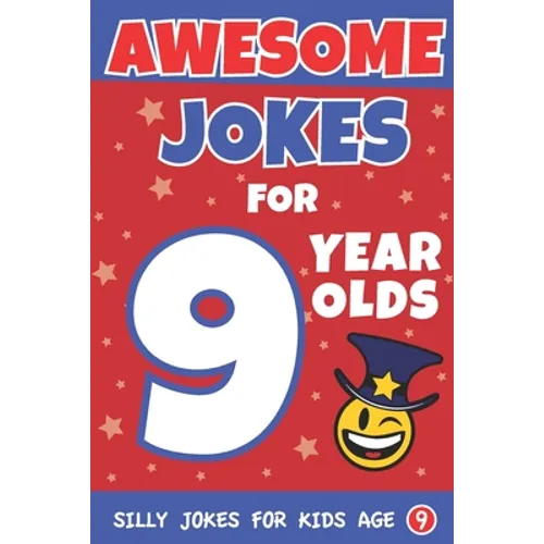 Awesome Jokes For 9 Year Olds: Silly Jokes for Kids Aged 9
