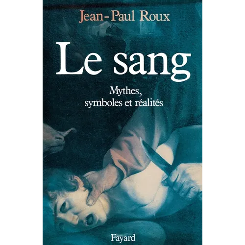 Le Sang: Mythes, symboles et réalités