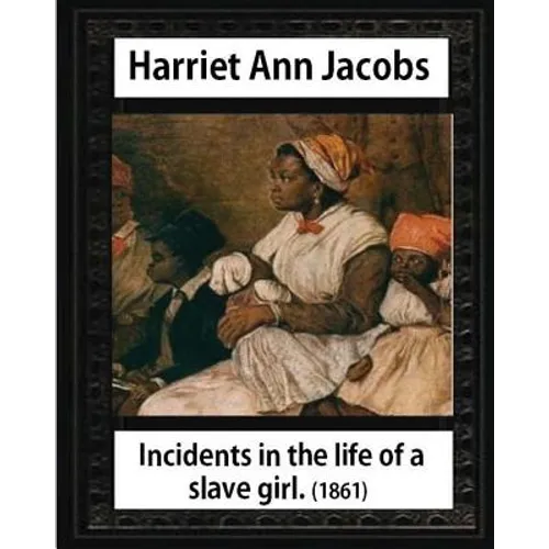 Incidents in the life of a slave girl, by Harriet Ann Jacobs and L. Maria Child: Lydia Maria Child February (11, 1802 - October 20, 1880)