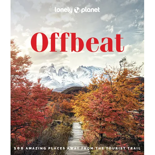 Lonely Planet Offbeat: 100 Alternative Travel Experiences for Adventurers Seeking Peaceful, Lesser-Known Destinations - Insider Tips, Stunning Photogr