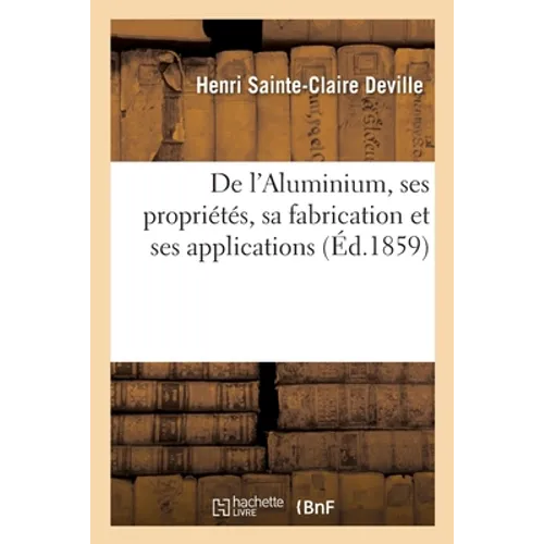 de l'Aluminium, Ses Propriétés, Sa Fabrication Et Ses Applications