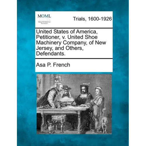 United States of America, Petitioner, V. United Shoe Machinery Company, of New Jersey, and Others, Defendants.
