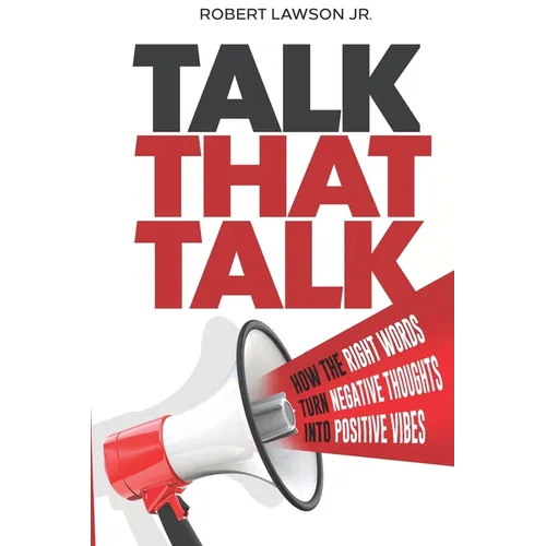 Talk That Talk: How the Right Words Turn Negative Thoughts into Positive Vibes