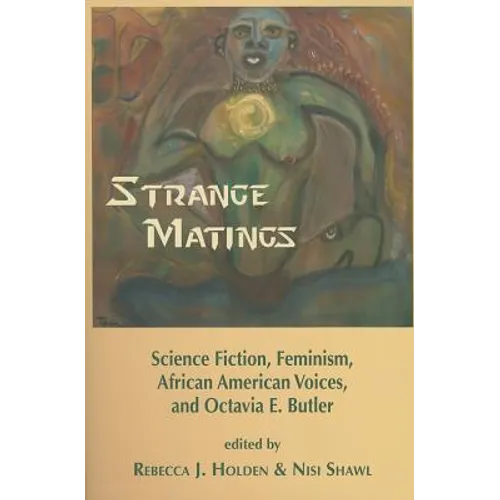 Strange Matings: Science Fiction, Feminism, African American Voices, and Octavia E. Butler