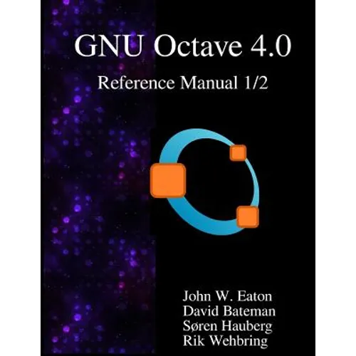 The GNU Octave 4.0 Reference Manual 1/2: Free Your Numbers