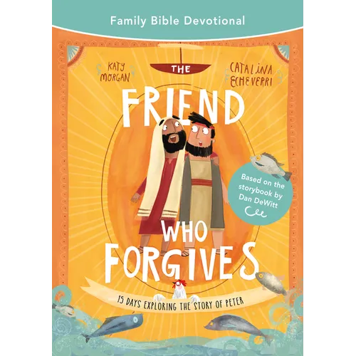 The Friend Who Forgives Family Bible Devotional: 15 Days Exploring the Story of Peter