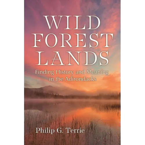 Wild Forest Lands: Finding History and Meaning in the Adirondacks