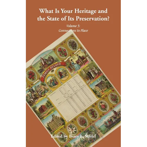 "What is Your Heritage and the State of its Preservation?": Volume 5, Connections to Place