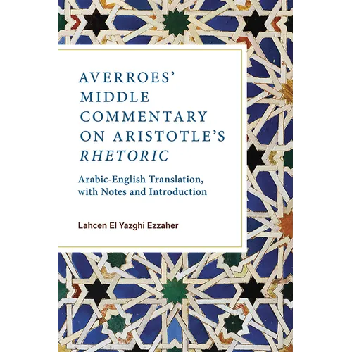 Averroes' Middle Commentary on Aristotle's Rhetoric: Arabic-English Translation, with Notes and Introduction