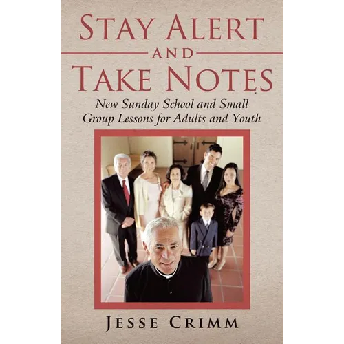 Stay Alert and Take Notes: New Sunday School and Small Group Lessons for Adults and Youth