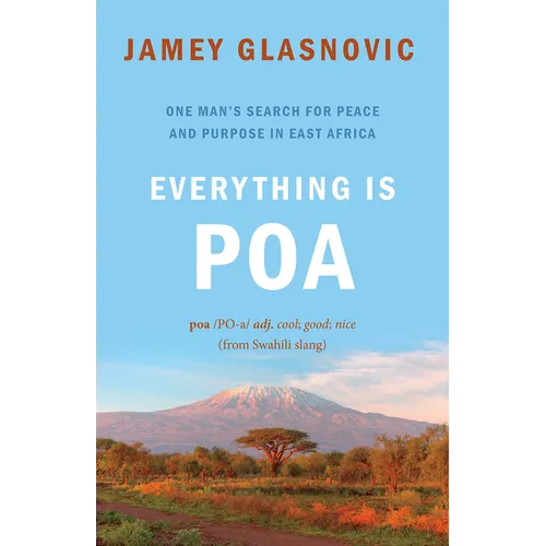 Everything Is Poa: One Man's Search for Peace and Purpose in East Africa
