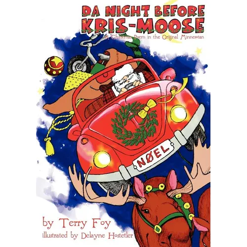 Da Night Before Kris-Moose (a Christmas Poem in the Original Minnesotan)
